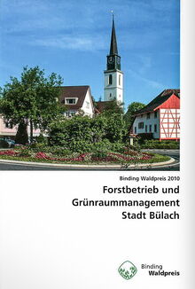 Buch: Forstbetrieb und Grünraummanagement Stadt Bülach. Forstbetrieb und Grünraummanagement Stadt Bülach. Binding Waldpreis 2010.